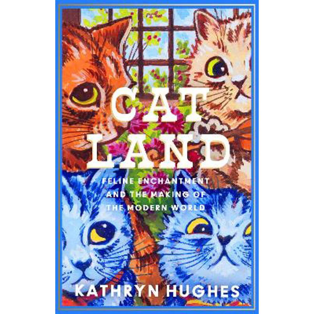 Catland: Feline Enchantment and the Making of the Modern World (Hardback) - Kathryn Hughes